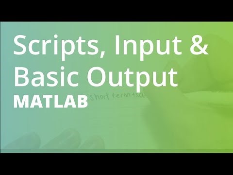 MATLAB: Scripts, Input & Basic Output