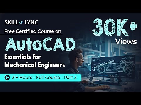 AutoCAD Essentials for Mechanical Engineers: 21+ Hour Full Course | Part - 2 | Skill-Lync