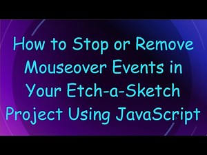How to Stop or Remove Mouseover Events in Your Etch-a-Sketch Project Using JavaScript